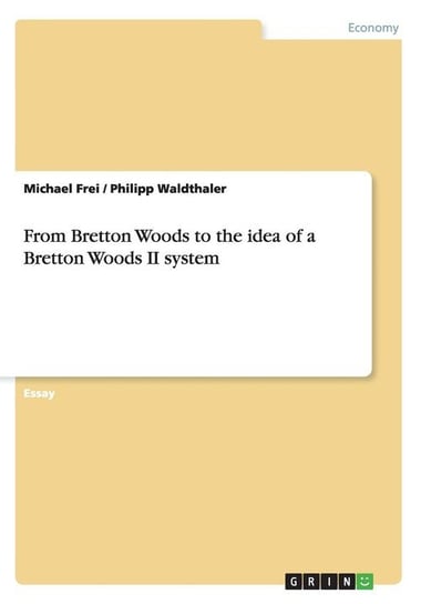 From Bretton Woods to the idea of a Bretton Woods II system Frei Michael