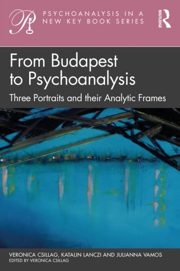 From Budapest to Psychoanalysis: Three Portraits and their Analytic Frames Veronica Csillag