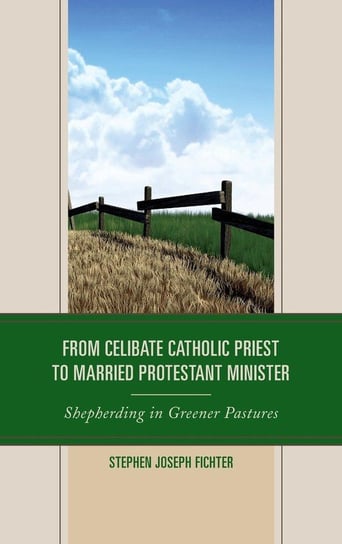 From Celibate Catholic Priest to Married Protestant Minister Fichter Stephen Joseph
