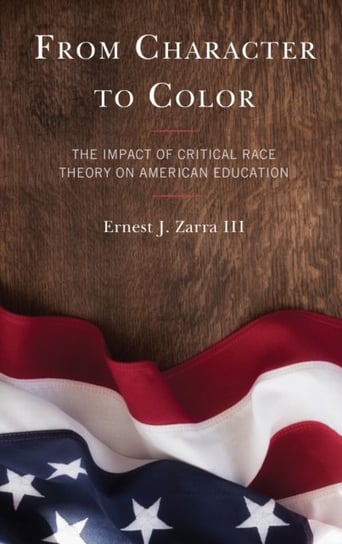 From Character to Color: The Impact of Critical Race Theory on American Education Ernest J. Zarra