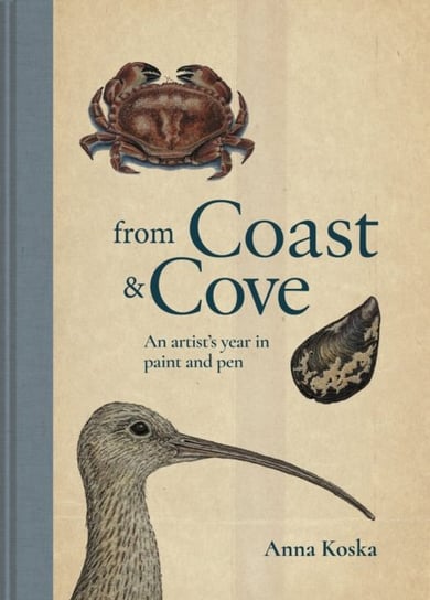 From Coast & Cove An artists year in paint and pen Anna Koska