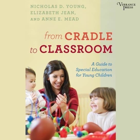 From Cradle to Classroom Mead Anne E., Jean Elizabeth, Young Nicholas D.