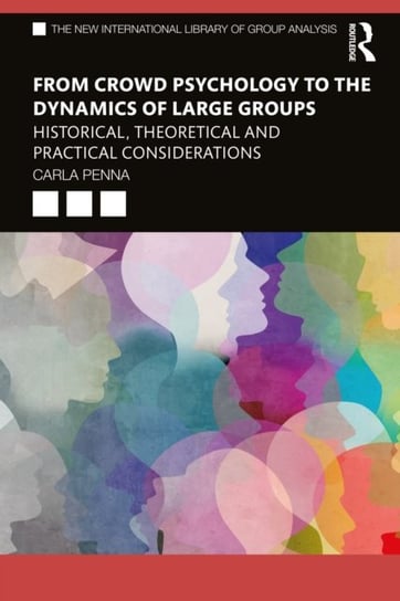 From Crowd Psychology to the Dynamics of Large Groups: Historical, Theoretical and Practical Considerations Carla Penna