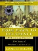 From Dawn to Decadence: 1500 to the Present: 500 Years of Western Cultural Life Barzun Jacques