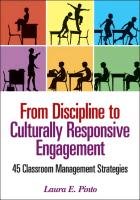 From Discipline to Culturally Responsive Engagement: 45 Classroom Management Strategies Pinto Laura E.