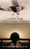 From Fabric Wings to Supersonic Fighters and Drones: A History of Military Aviation on Both Sides of the Northwest Frontier Cloughley Brian, Grau Lester W., Roe Andrew