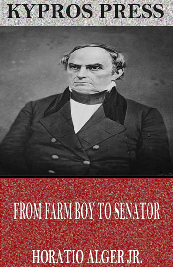 From Farm Boy to Senator Horatio Alger Jr.