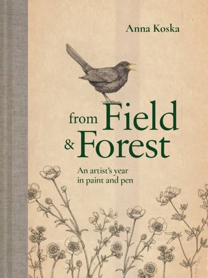 From Field & Forest An artists year in paint and pen Anna Koska
