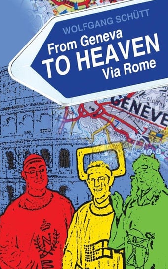 From Geneva to Heaven Via Rome Schutt Wolfgang