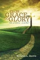 From Grace to Glory, an Upward Journey Harris Marquis L.