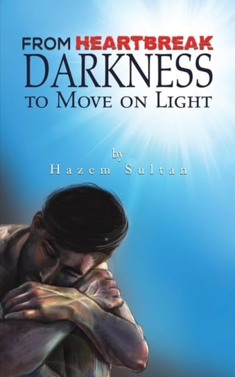 FROM HEARTBREAK DARKNESS TO MOVE ON LIGH AUSTIN MACAULEY PUBLISHERS UAE