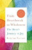 From Heartbreak to Wholeness Carlson Kristine