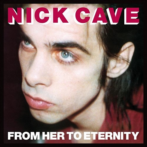 From Her To Eternity Nick Cave & The Bad Seeds