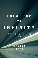 From Here to Infinity: A Vision for the Future of Science Rees Martin
