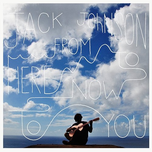 From Here To Now To You Jack Johnson