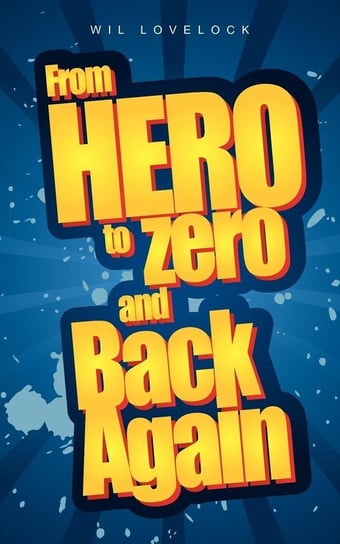 From Hero to Zero and Back Again Lovelock Wil