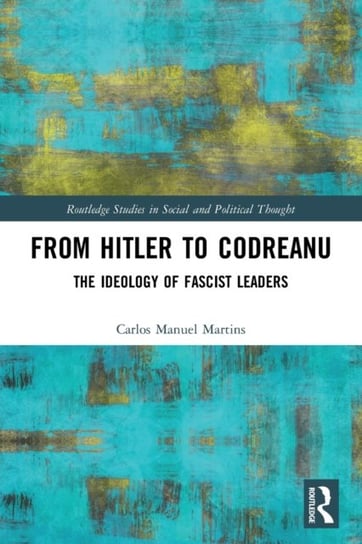 From Hitler to Codreanu: The Ideology of Fascist Leaders Opracowanie zbiorowe