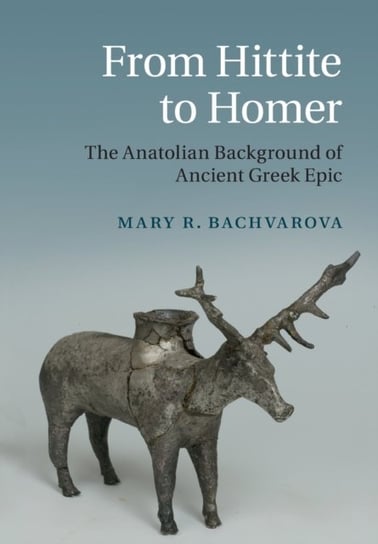 From Hittite to Homer. The Anatolian Background of Ancient Greek Epic Opracowanie zbiorowe