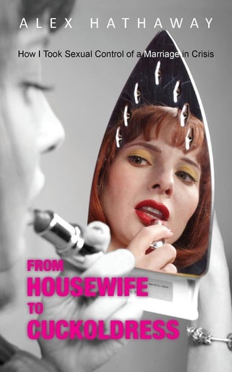 From Housewife to Cuckoldress Hathaway Alex