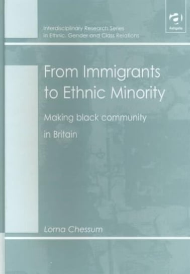 From Immigrants to Ethnic Minority: Making Black Community in Britain Lorna Chessum
