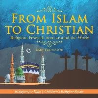 From Islam to Christian - Religious Festivals from around the World - Religion for Kids | Children's Religion Books Baby Professor