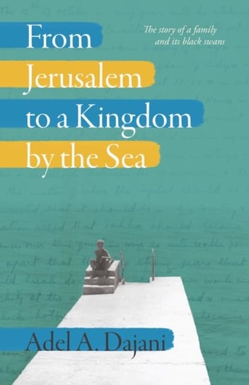 From Jerusalem to a Kingdom by the Sea Adel Dajani