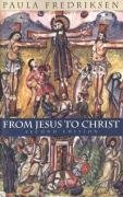 From Jesus to Christ: The Origins of the New Testament Images of Christ Fredriksen Paula
