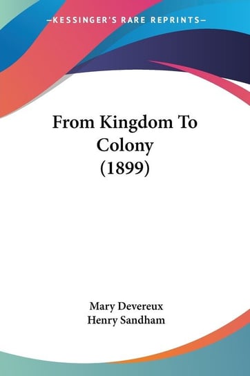 From Kingdom To Colony (1899) Devereux Mary