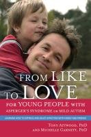 From Like to Love for Young People with Asperger's Syndrome (Autism Spectrum Disorder) Attwood Tony