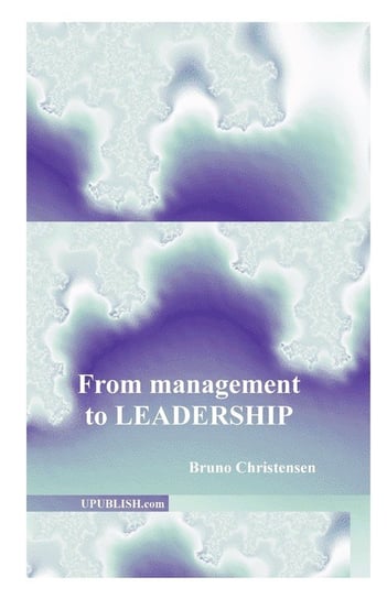 From Management to Leadership Christensen Bruno