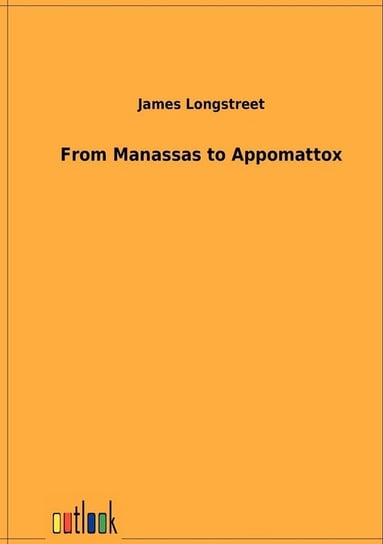 From Manassas to Appomattox James Longstreet