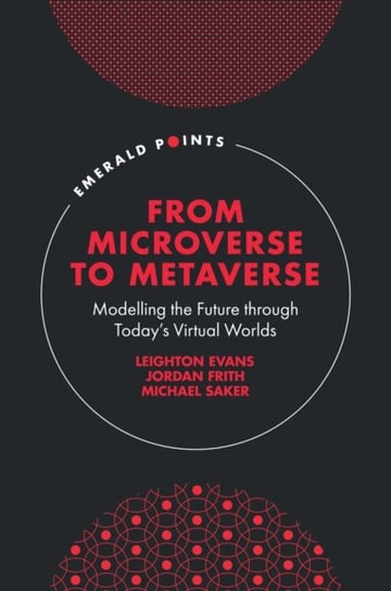From Microverse to Metaverse: Modelling the Future through Today's Virtual Worlds Opracowanie zbiorowe
