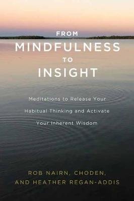 From Mindfulness to Insight: The Life-Changing Power of Insight Meditation Nairn Rob, Choden, Regan-Addis Heather