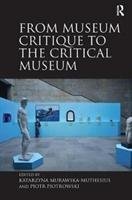 From Museum Critique to the Critical Museum Murawska-Muthesius Katarzyna, Piotrowski Piotr