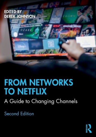 From Networks to Netflix: A Guide to Changing Channels Derek Johnson