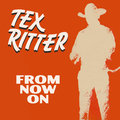 From Now On Tex Ritter