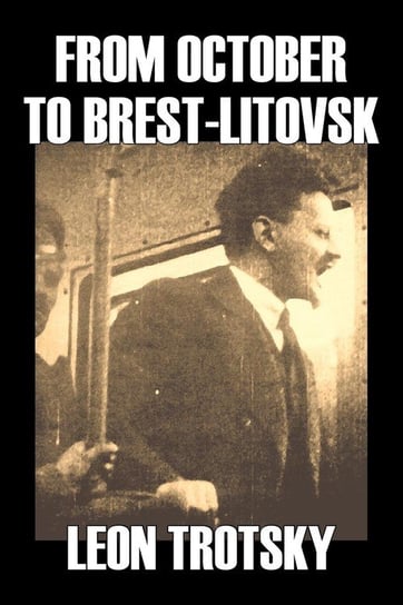 From October to Brest-Litovsk by Leon Trotsky, History, Revolutionary, Political Science, Political Ideologies, Communism & Socialism Trotzky Leon