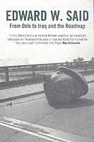 From Oslo to Iraq and the Roadmap Said Edward W.