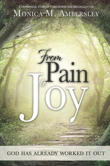 From Pain to Joy Ambersley Monica