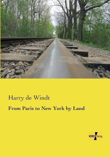 From Paris to New York by Land Windt Harry de