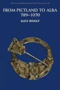 From Pictland to Alba, 789-1070 Woolf Alex