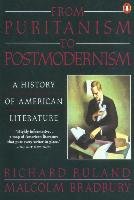 From Puritanism to Postmodernism: A History of American Literature Bradbury Malcolm, Ruland Richard