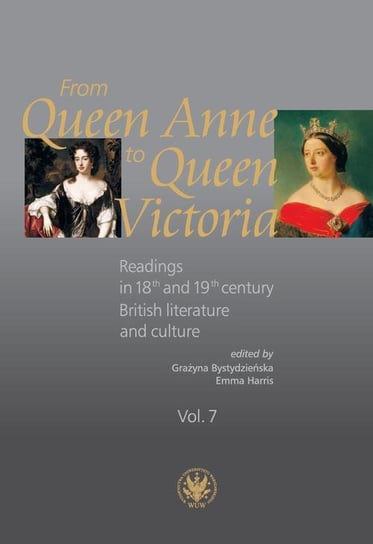 From Queen Anne to Queen Victoria. Volume 7 Harris Emma, Bystydzieńska Grażyna