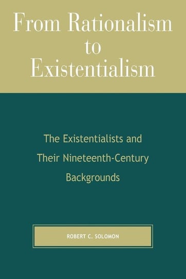 From Rationalism to Existentialism Solomon Robert C.