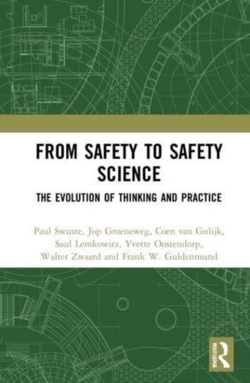 From Safety to Safety Science: The Evolution of Thinking and Practice Opracowanie zbiorowe