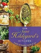 From Saint Hildegard's Kitchen: Foods of Health, Foods of Joy Fournier-Rosset Jany