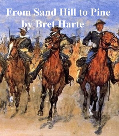 From Sand Hill to Pine, a collection of stories Harte Bret