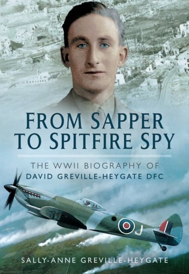 From Sapper to Spitfire Spy Heygate Sally-Anne Greville