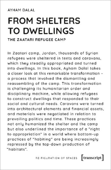 From Shelters to Dwellings - The Dismantling and Reassembling of the Refugee Camp Ayham Dalal