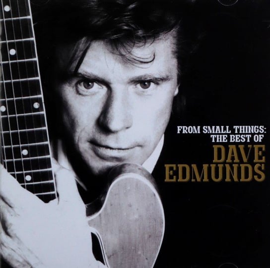 From Small Things Best Of Dave Edmunds Dave Edmunds